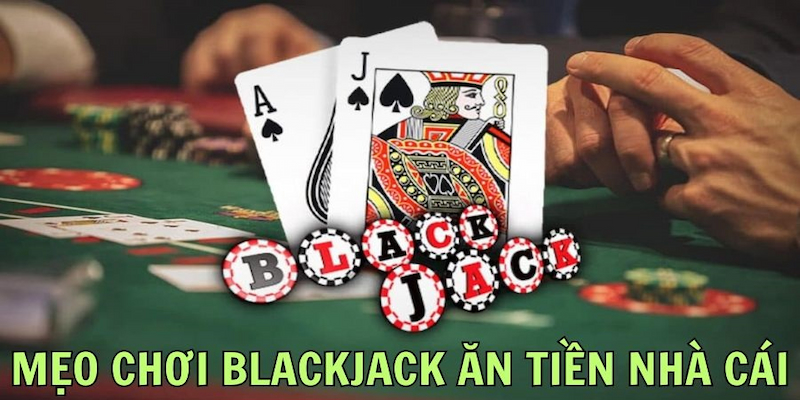 Nắm bắt kinh nghiệm chơi Blackjack mang chiến thắng lớn